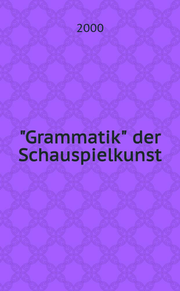 "Grammatik" der Schauspielkunst : Die Inszenierung der Geschlechter in Goethes klassischem Theater