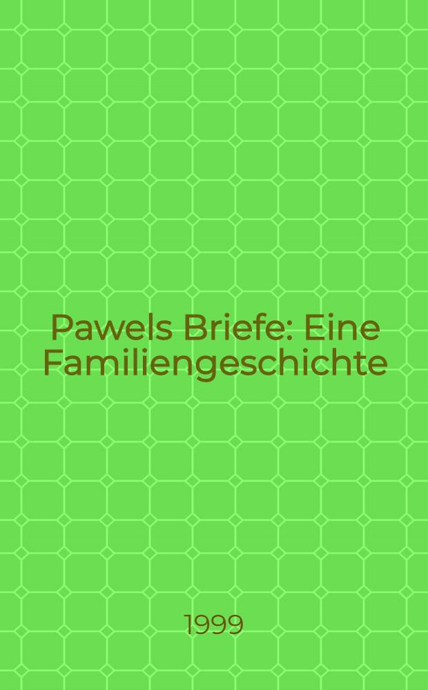 Pawels Briefe : Eine Familiengeschichte