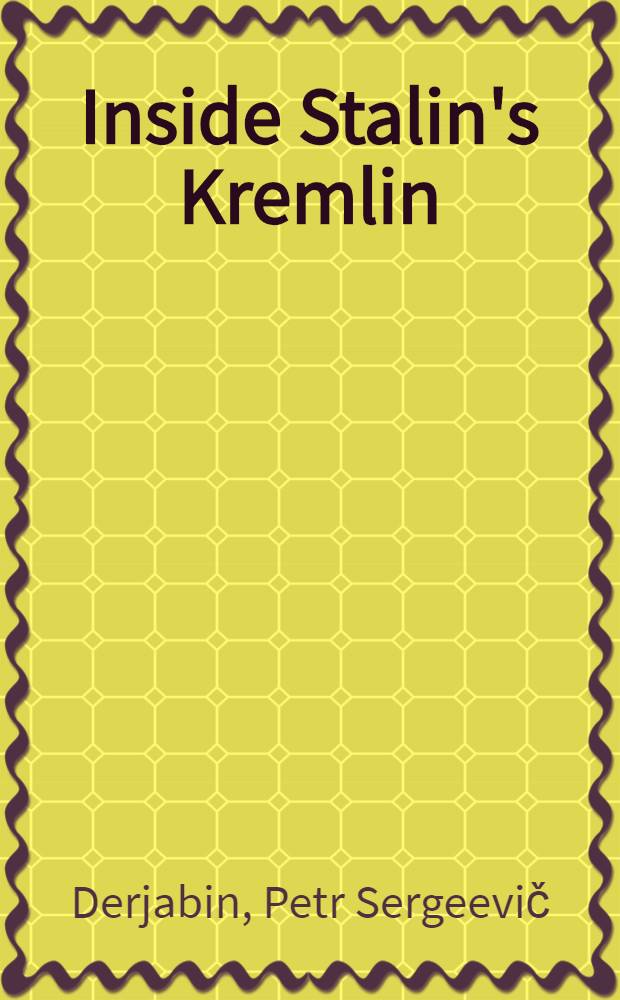 Inside Stalin's Kremlin : An eyewitness account of brutality, duplicity, a. intrigue = Внутри сталинского Кремля. Очевидец жестокости, двуличности и интриг.