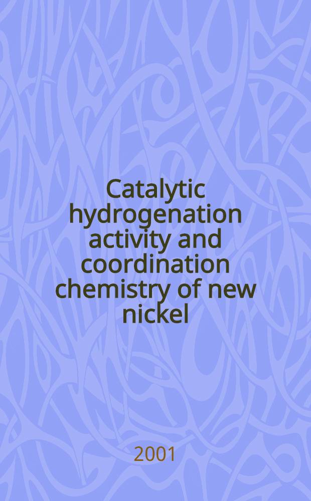 Catalytic hydrogenation activity and coordination chemistry of new nickel (II) phosphane complexes : Proefschr = Активность катализаторов гидрогенизации и координационная химия фосфановых комплексов никеля.