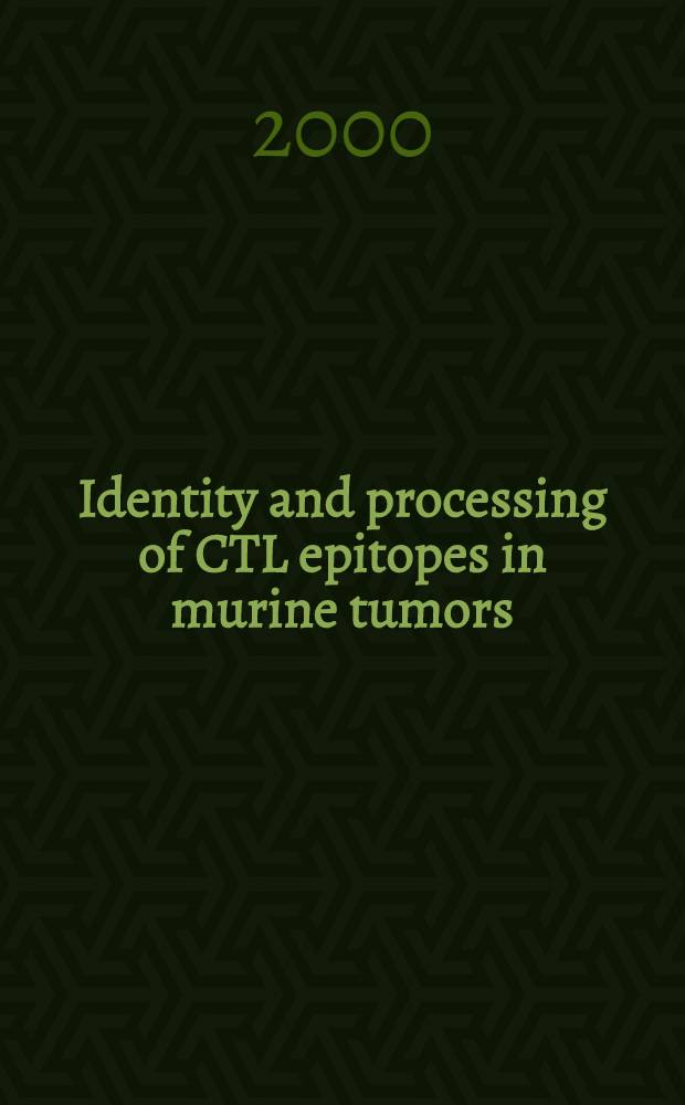 Identity and processing of CTL epitopes in murine tumors : Proefschr = Идентичность и обработка эпитопа цитотоксических T-лимфоцитов при опухолях мышей.