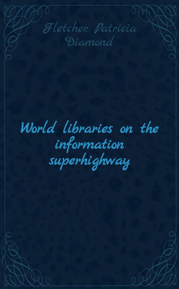 World libraries on the information superhighway: preparing for the challenges of the new millennium
