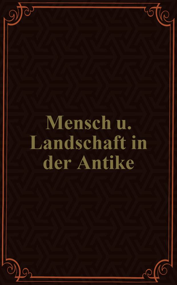 Mensch u. Landschaft in der Antike : Lexikon der hist. Geographie = Человек и ландшафт в античности. Словарь исторической географии.