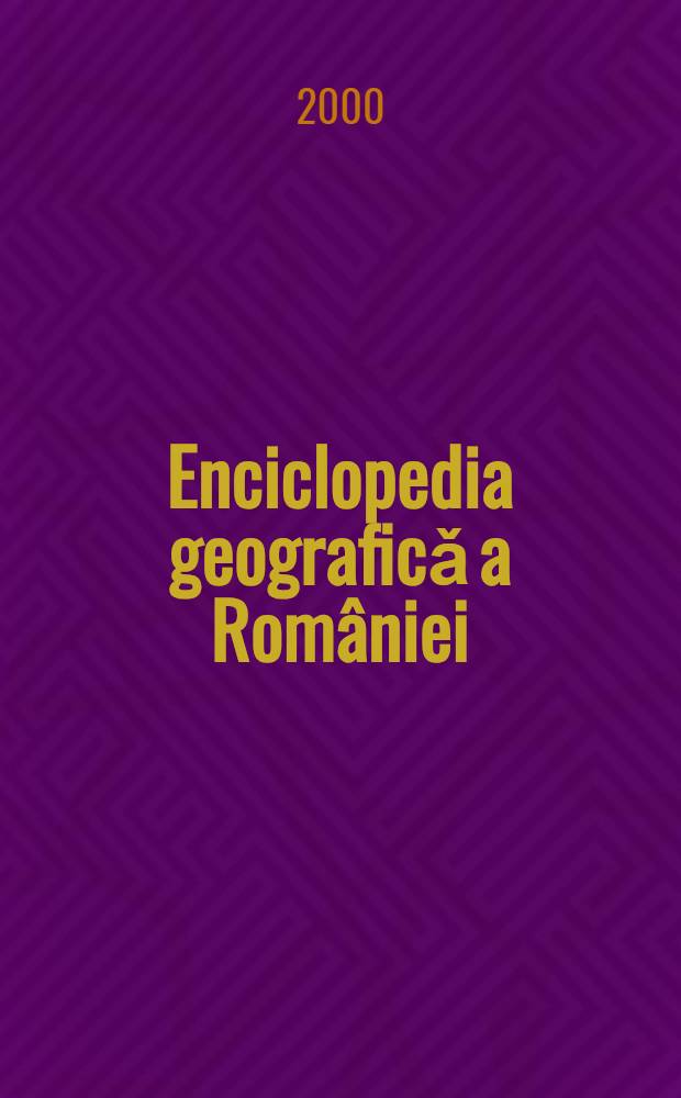 Enciclopedia geograficǎ a României = Географическая энциклопедия Румынии.