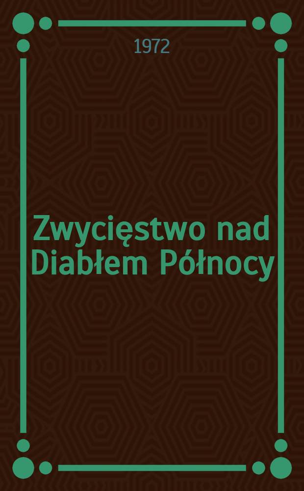 Zwycięstwo nad Diabłem Północy : Wyprawa Peary'ego i Hensona do Bieguna Północnego
