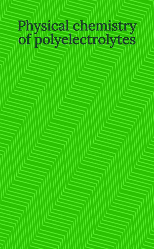 Physical chemistry of polyelectrolytes = Физическая химия полиэлектролитов.