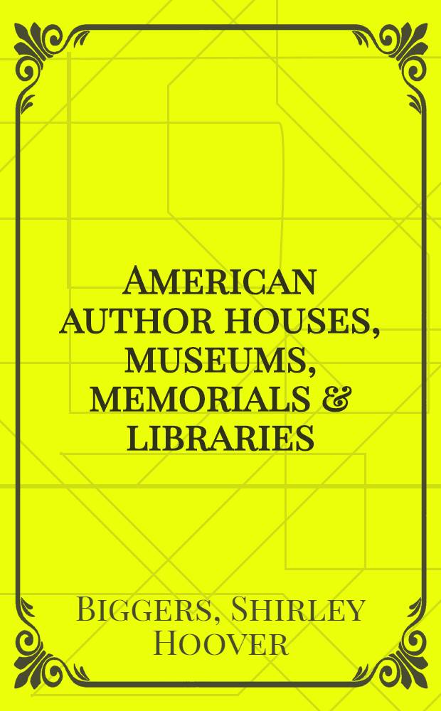 American author houses, museums, memorials & libraries : A state-by-state guide