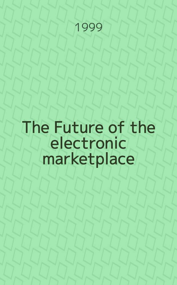 The Future of the electronic marketplace = Будущее электронного рыночного места.