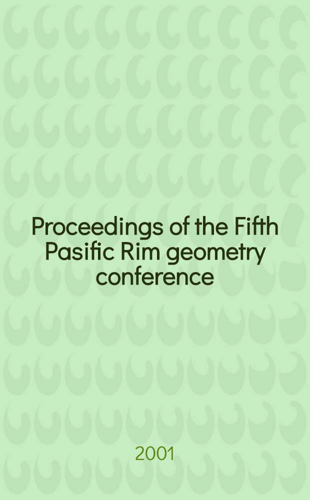 Proceedings of the Fifth Pasific Rim geometry conference : Sendai, from July 25 to July 28, 2000 = Труды конференции по геометрии.