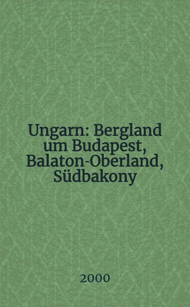 Ungarn : Bergland um Budapest, Balaton-Oberland, S&uuml;dbakony = Сборник геологических путеводителей. Венгрия. Горная страна вокруг Будапешта,Балатон-нагорье,Южный Баконь.