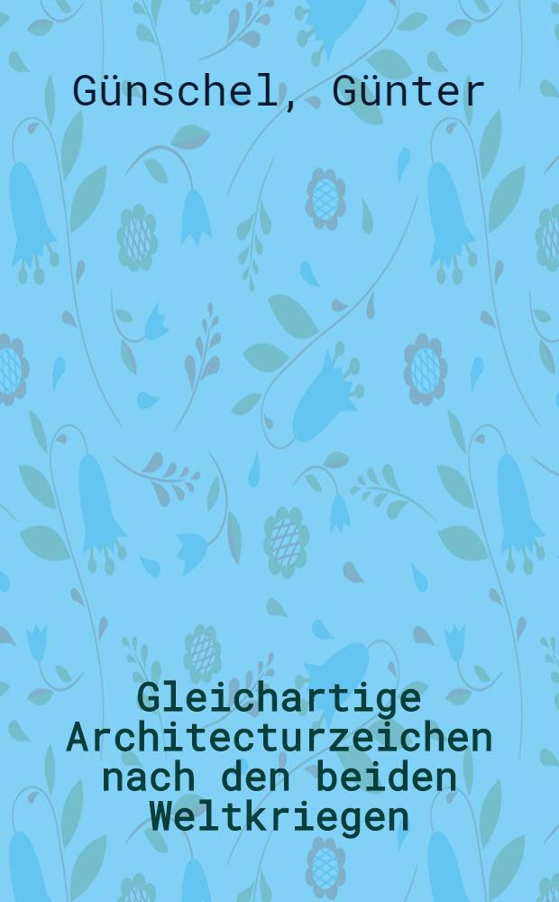 Gleichartige Architecturzeichen nach den beiden Weltkriegen : Experimente u. Utopien : Ausst. im Wenzel Hablik Museum Itzehoe im Rahmen des Hamburger Architektur Sommers 2000 : Katalog