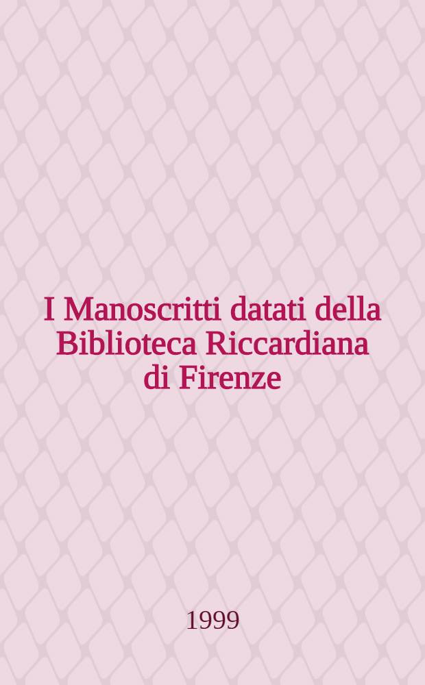 I Manoscritti datati della Biblioteca Riccardiana di Firenze