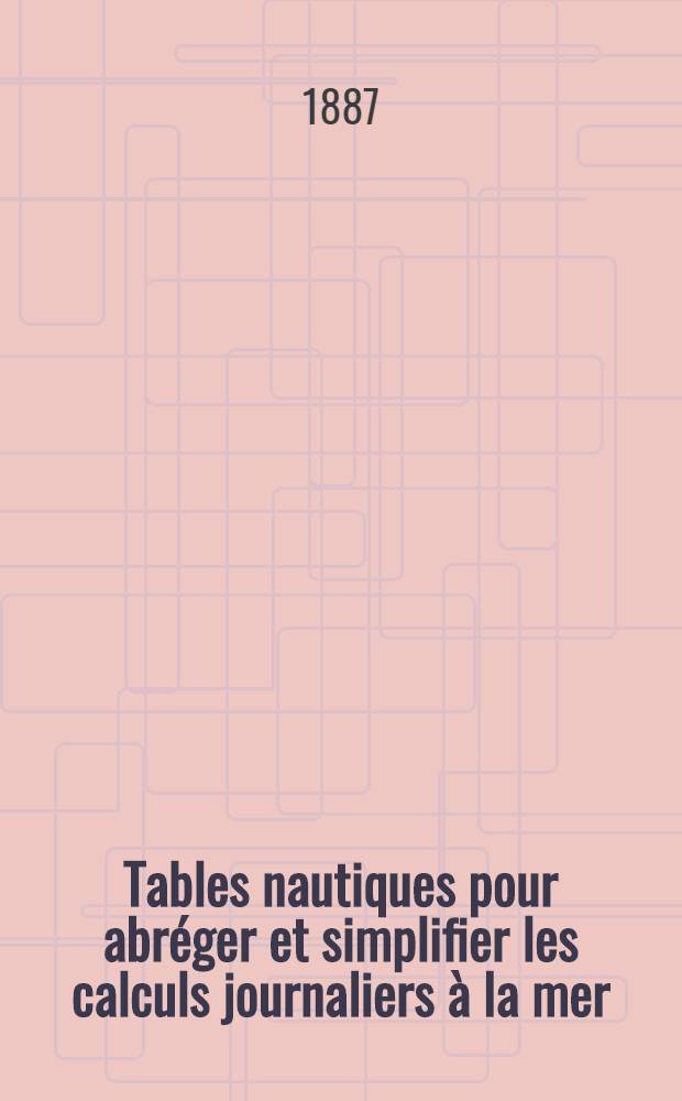 Tables nautiques pour abréger et simplifier les calculs journaliers à la mer