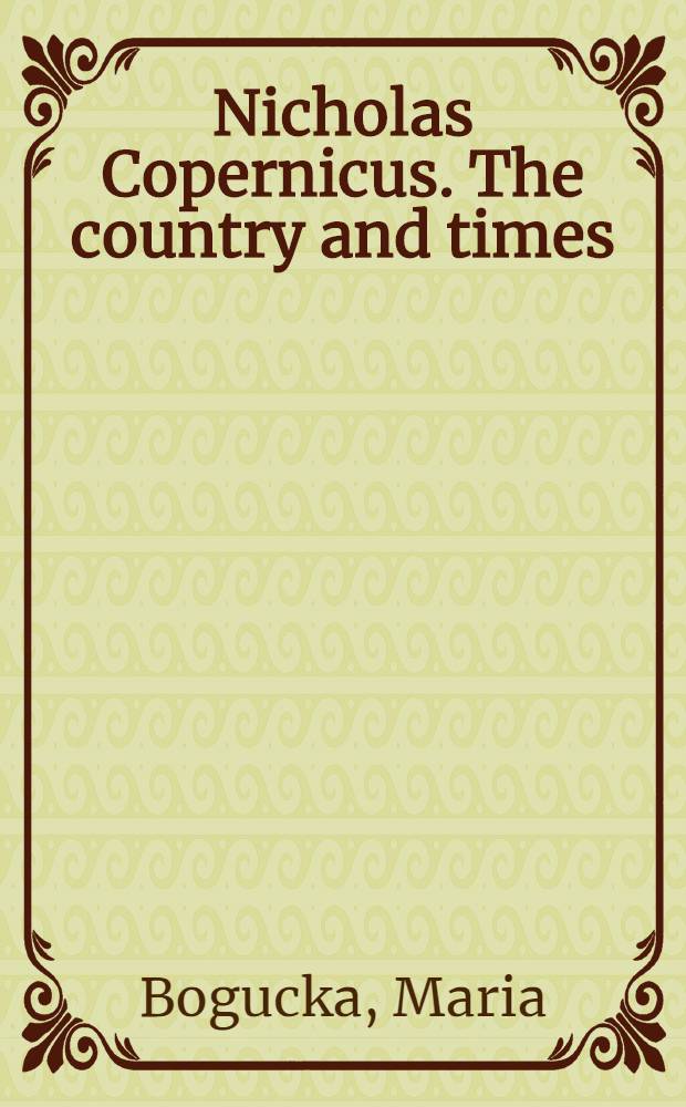 Nicholas Copernicus. The country and times