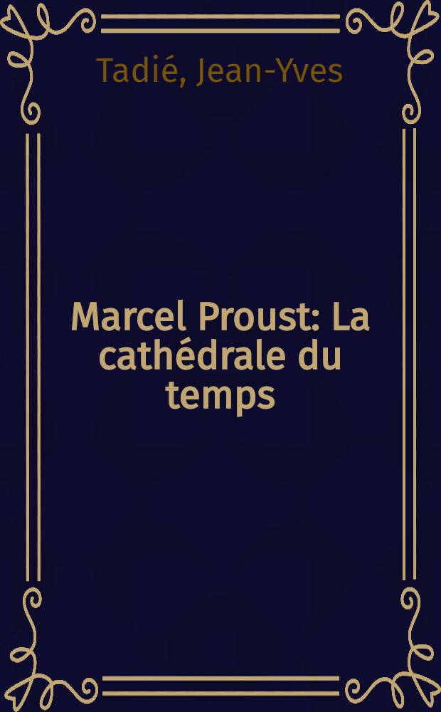 Marcel Proust : La cathédrale du temps