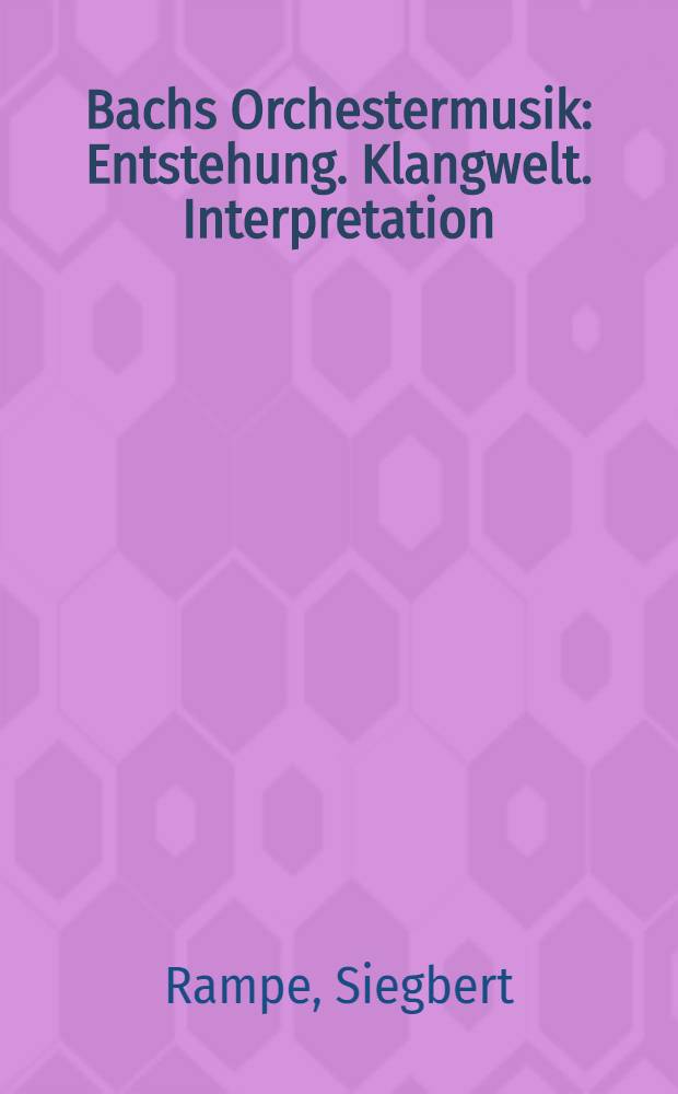 Bachs Orchestermusik : Entstehung. Klangwelt. Interpretation : Ein Handbuch