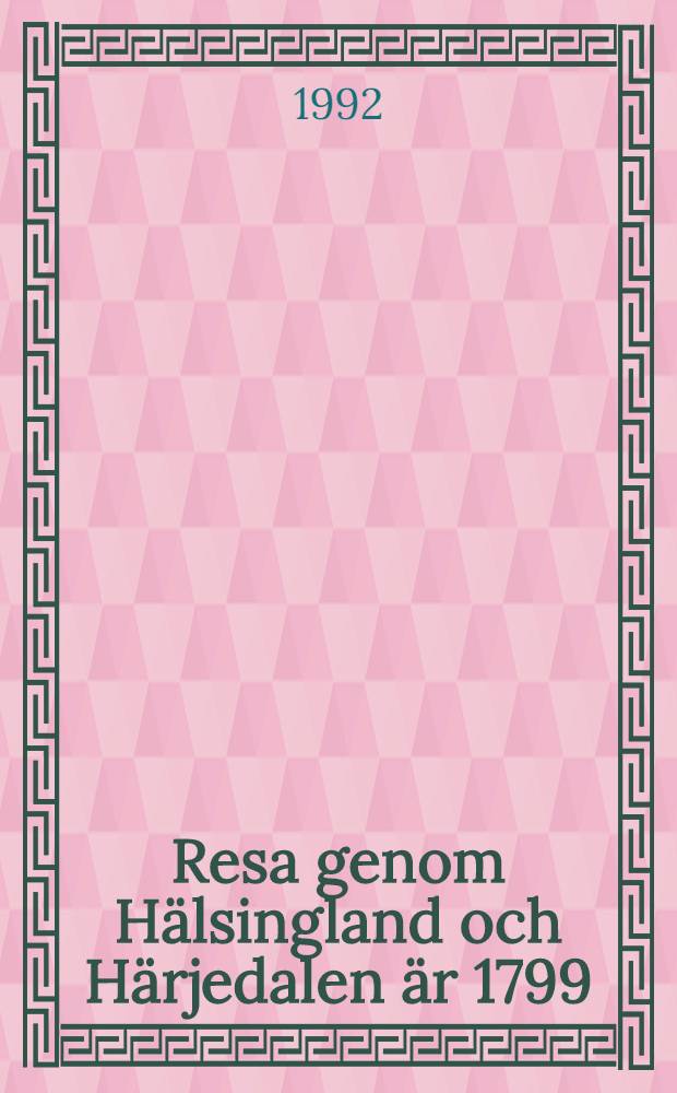 Resa genom H&auml;lsingland och H&auml;rjedalen &auml;r 1799 : En del av Johann Wilhelm Schmidts ber&auml;ttelse om sin resa genom n&aring;gra svenska landskap f&ouml;r att bes&ouml;ka samerna = Путешествие по Хельсингланду и Херьедален в 1799 году.