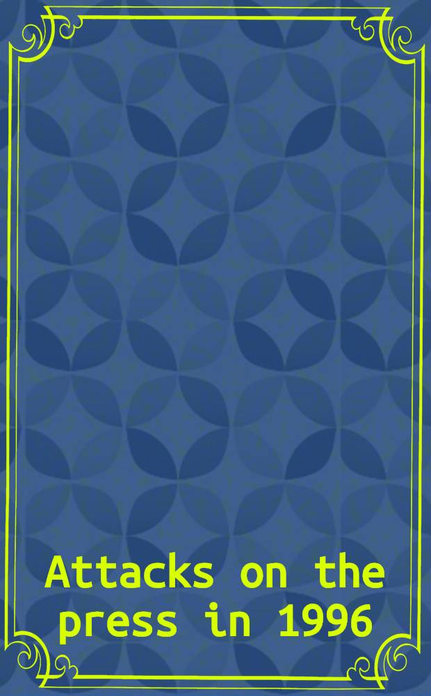 Attacks on the press in 1996 : A worldwide survey