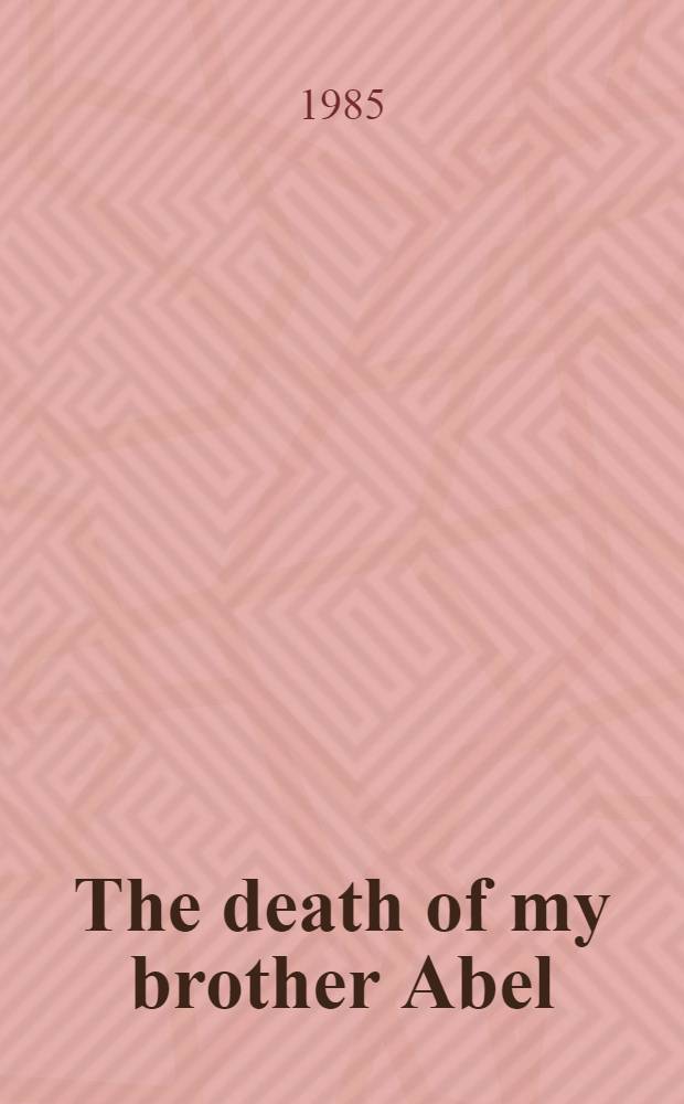 The death of my brother Abel : A novel