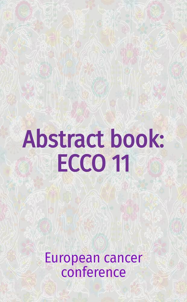 Abstract book : ECCO 11 = Европейская конференция по раку Лиссабон 21-25 октября 2001г.. Тезисы докладов..