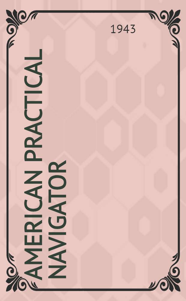 American practical navigator : An epitome of navigation a. nautical astronomy