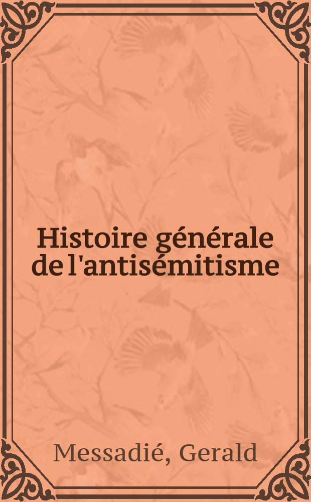 Histoire générale de l'antisémitisme = История антисемитизма.