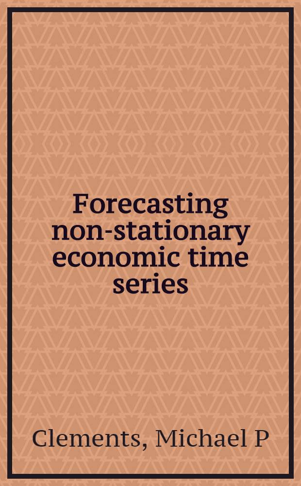 Forecasting non-stationary economic time series = Прогнозирование не стационарной экономической временной серии.