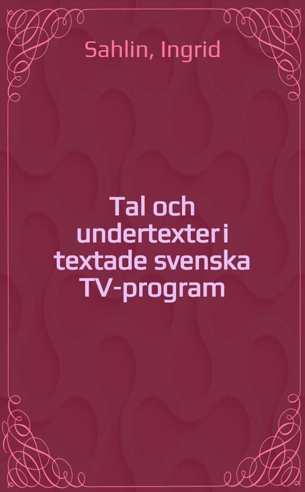 Tal och undertexter i textade svenska TV-program : Probleminventering och förslag till en analysmodell : Diss.