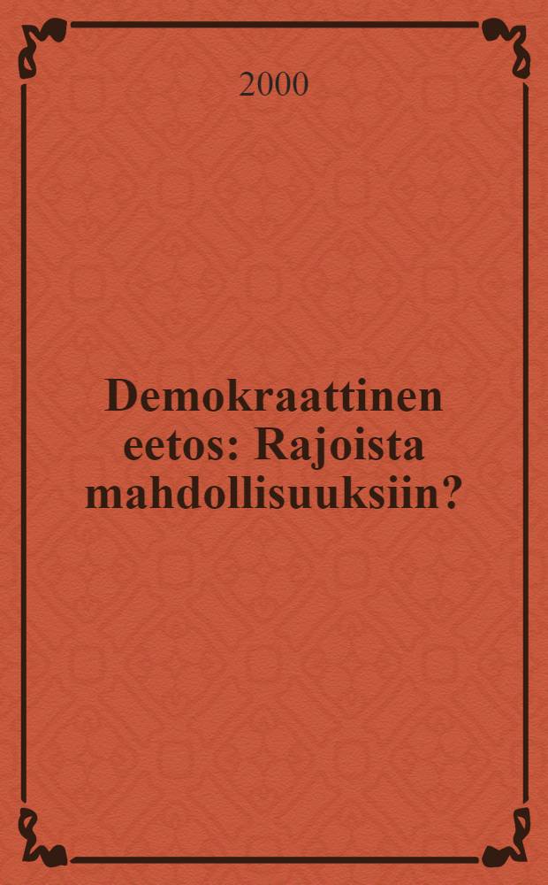 Demokraattinen eetos : Rajoista mahdollisuuksiin? : Diss. = Демократический этос: От ограничений к возможности.
