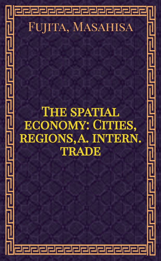 The spatial economy : Cities, regions, a. intern. trade = Пространственная экономика. Города, регионы и международная торговля.