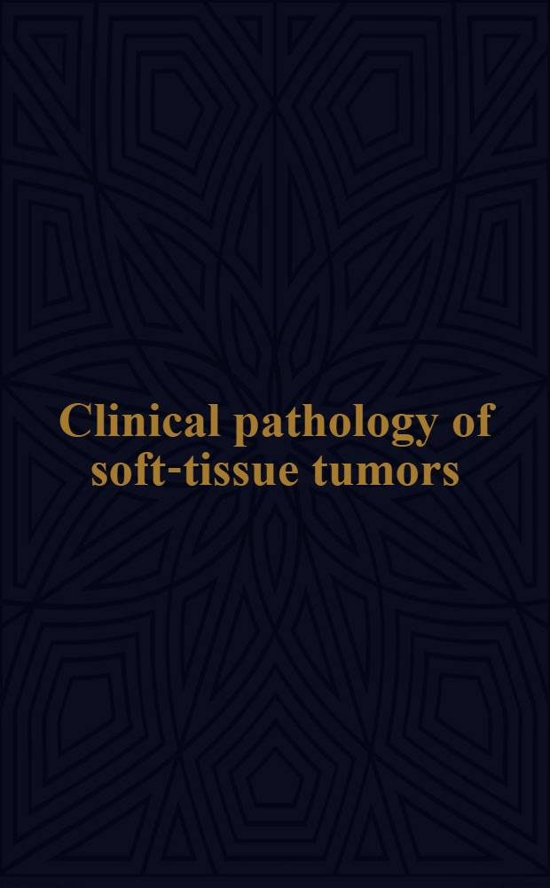 Clinical pathology of soft-tissue tumors = Клиническая патология опухолей мягких тканей.