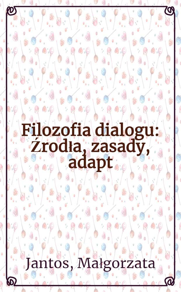 Filozofia dialogu : Źrodła, zasady, adapt
