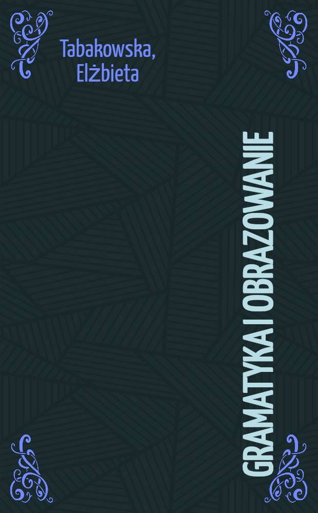 Gramatyka i obrazowanie : Wprow. do językoznawstwa kognitywnego