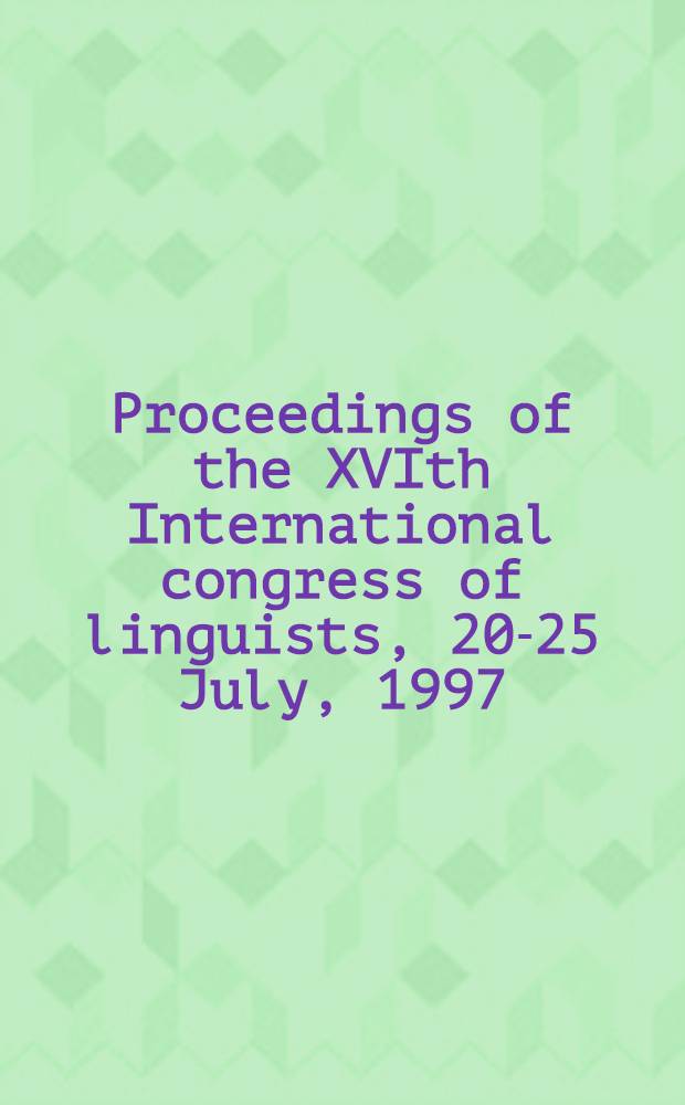 Proceedings of the XVIth International congress of linguists, 20-25 July, 1997 = Материалы XVI международной конференции по лингвистике, 20 - 25 июля 1997 г.