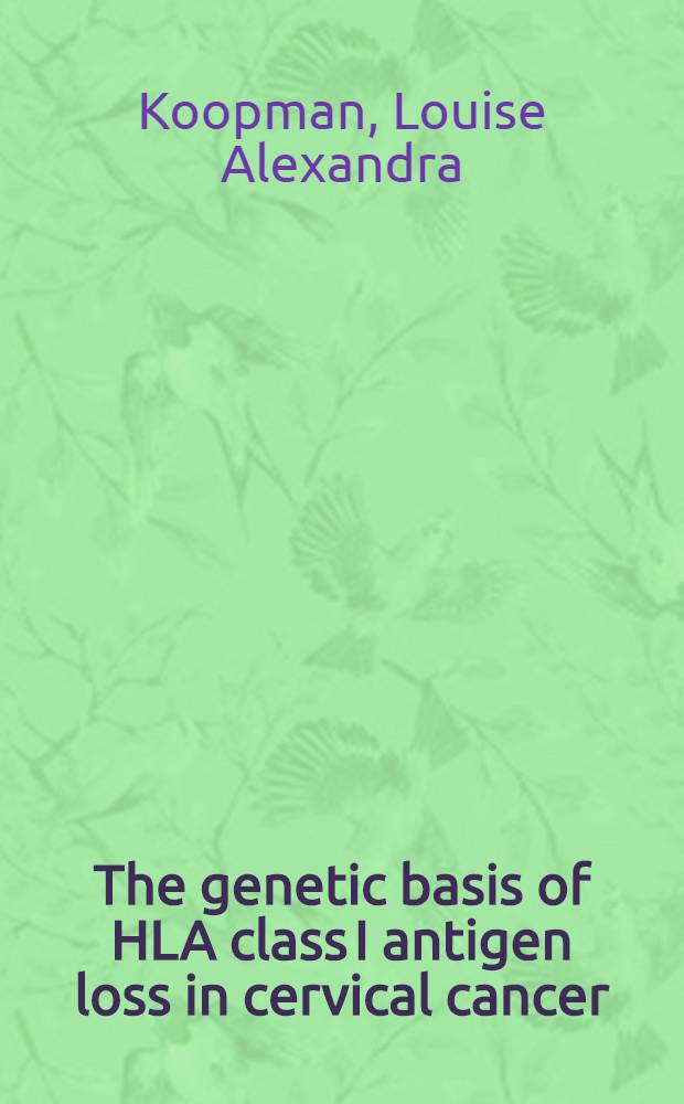 The genetic basis of HLA class I antigen loss in cervical cancer : Proefschr = Генетические основы потери антигена главного комплекса гистосовместимости человека при раке шейки матки.