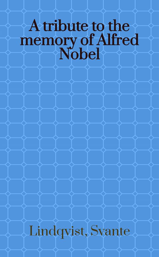 A tribute to the memory of Alfred Nobel: inventor, entrepreneur and industrialist (1833-1896)