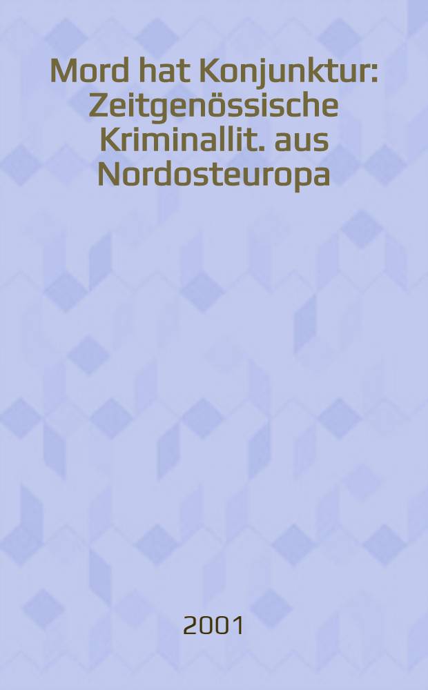 Mord hat Konjunktur : Zeitgenössische Kriminallit. aus Nordosteuropa