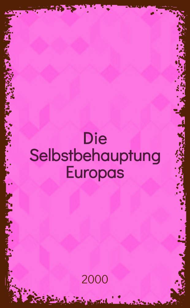 Die Selbstbehauptung Europas : Perspektiven f&uuml;r das 21. Jh = Самоутверждение Европы: перспективы на 21 в..