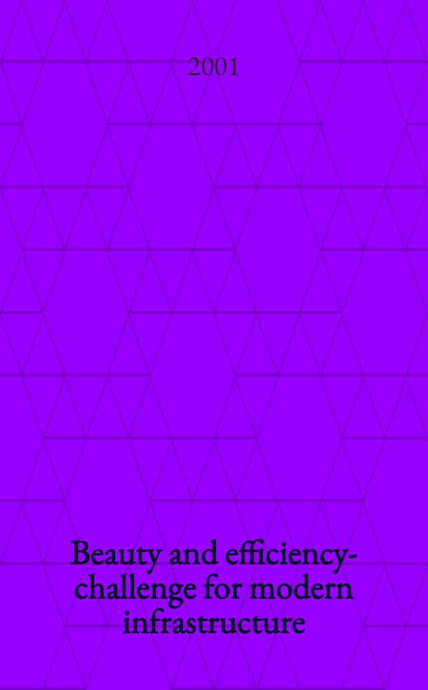 Beauty and efficiency -a challenge for modern infrastructure : A rep. from the IVA Roy. technology forum, arr. in Stockholm by the Roy. Swed. acad. of engineering sciences, IVA, on 26 Oct. 2000