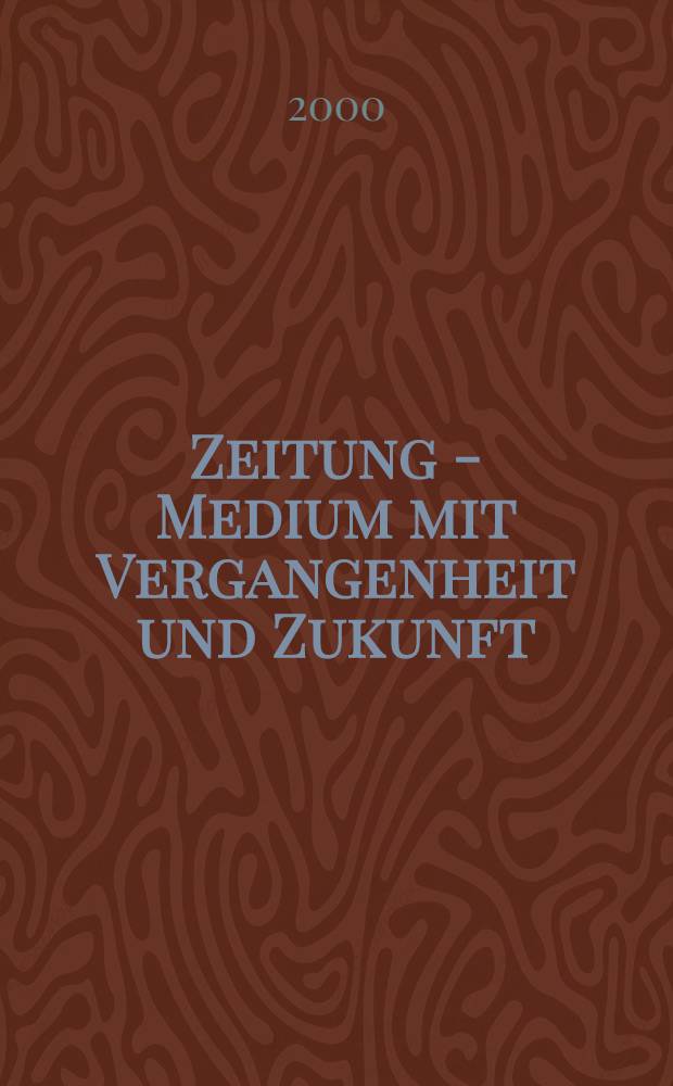 Zeitung - Medium mit Vergangenheit und Zukunft : Eine Bestandsaufnafme : Festschrift aus Anla&beta; des 60. Geburtstages von hans Bohrmann