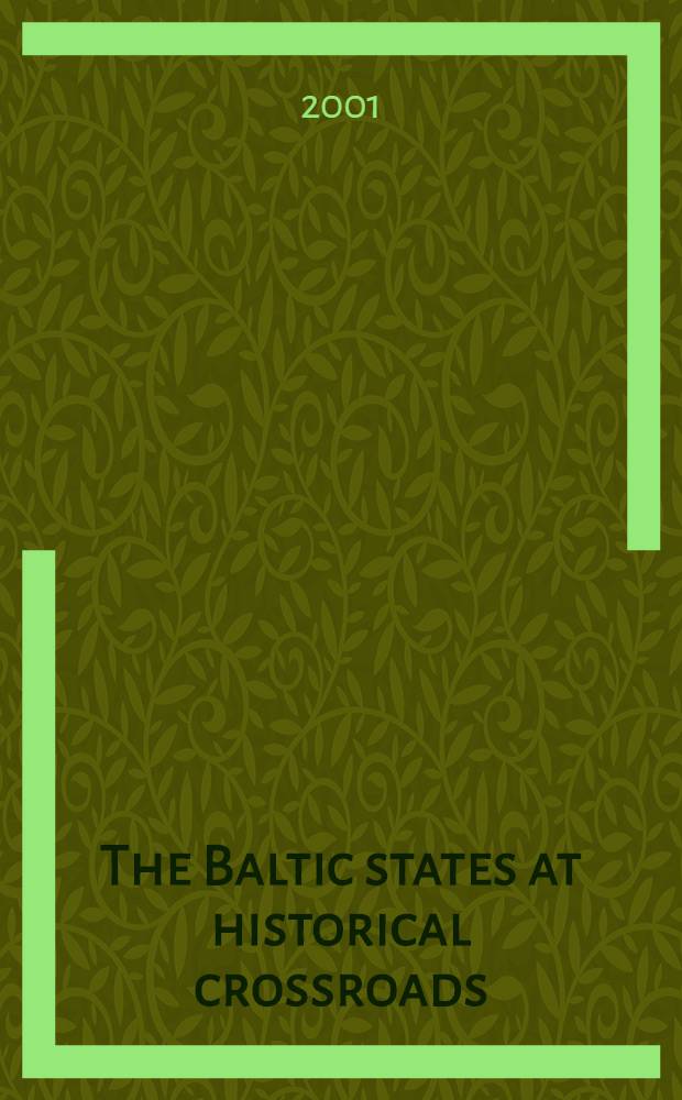 The Baltic states at historical crossroads : Polit., econ., a. legal problems a. opportunities in the context of intern. co-operation at the beginning of the 21st cent. : A coll. of scholarly art. : Publ. in memory of Senator August Loeber a. on the occasion of the 75th birthday of prof. Dietrich André Loeber = Балтийские государства на исторических перекрестках.