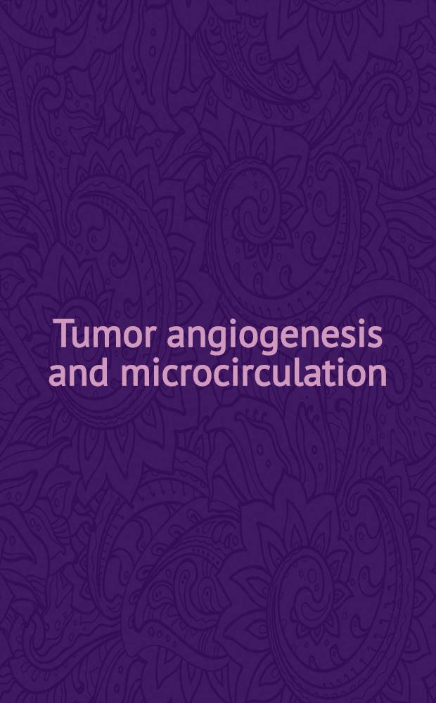 Tumor angiogenesis and microcirculation = Опухолевый ангиогенез и микроциркуляция.