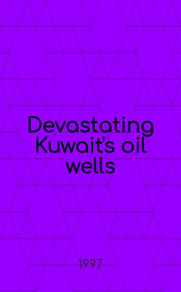 Devastating Kuwait's oil wells : Facts revealed by Iraqi documents = Нефть Кувейта.