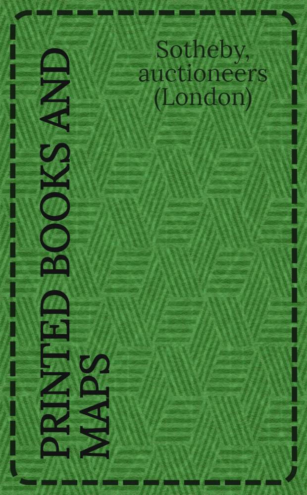 Printed books and maps : A cat. of publ. auction, 5th a. 19th Febr., 1991, London