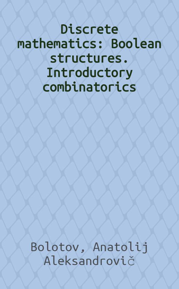 Discrete mathematics : Boolean structures .Introductory combinatorics : A textbook for students of computer science speciality