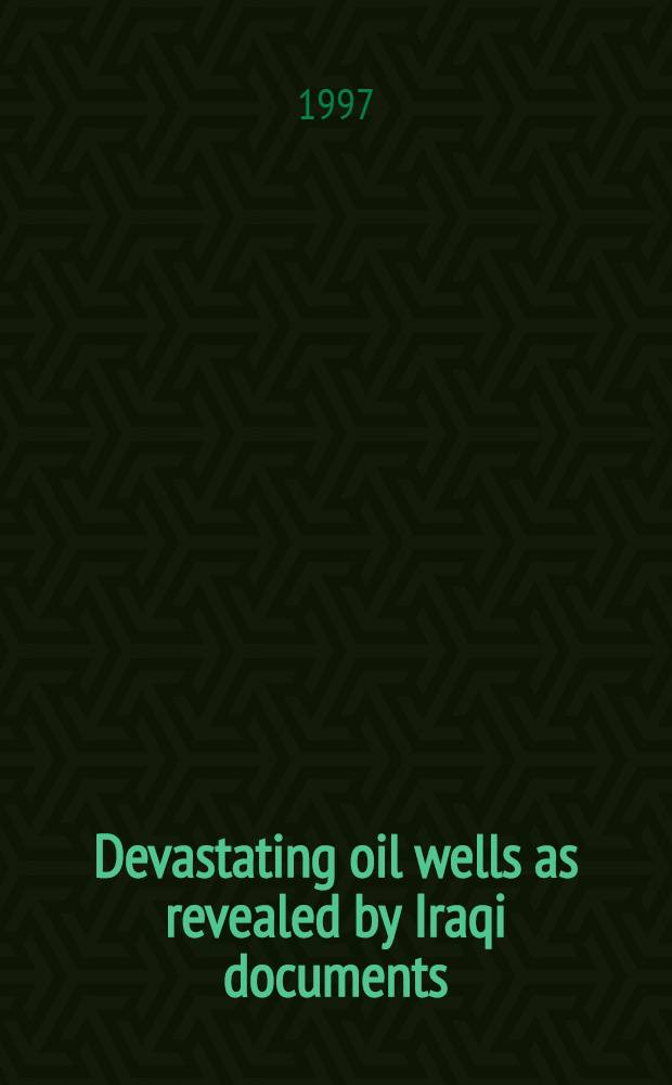 Devastating oil wells as revealed by Iraqi documents : Econ. a. environmental damage a. Kuwaiti efficacy in protecting oil wealth = Разорение нефтяных богатств. . Экономическая и экологическая опасность.
