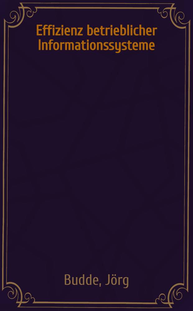 Effizienz betrieblicher Informationssysteme : Vergl. unter Anreizaspekten = Эффективность информационных систем на производстве.