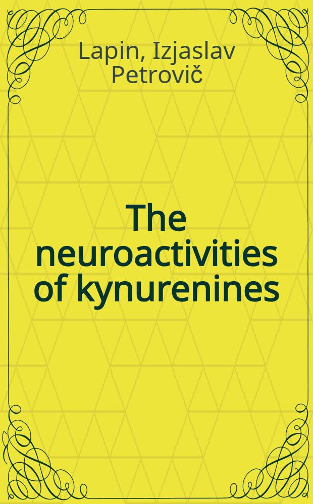 The neuroactivities of kynurenines : Stree, anxiety, depression, alcoholism, epilepsy : The 2000 Oswald Schmiedeberg lecture = Нейроактивность кинуренинов: стресс, неврозы, депрессии, алкоголизм, эпилепсия.