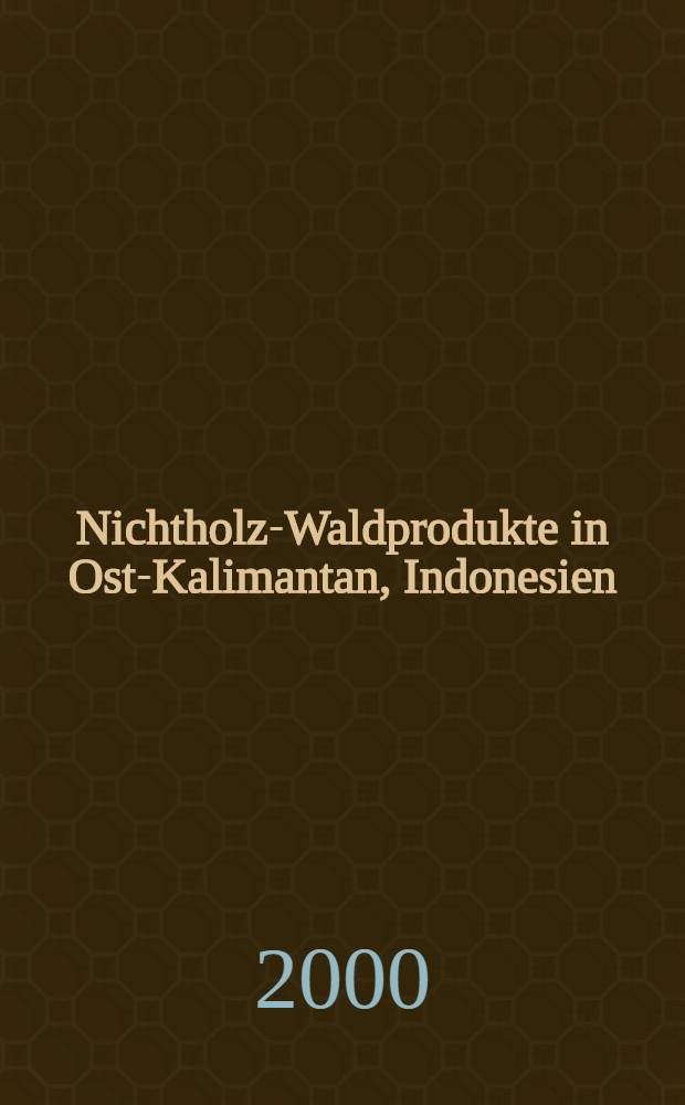 Nichtholz-Waldprodukte in Ost-Kalimantan, Indonesien : Analyse der waldwirtsch. u. sozio-&ouml;kon. Aspekte ihrer Bedeutung u. ihres Entwicklungspotentials f&uuml;r die Lokalbev&ouml;lkerung in einem Holzkonzessionsgebiet : Diss. = Анализ хозяйственного и социо-экономического аспекта.