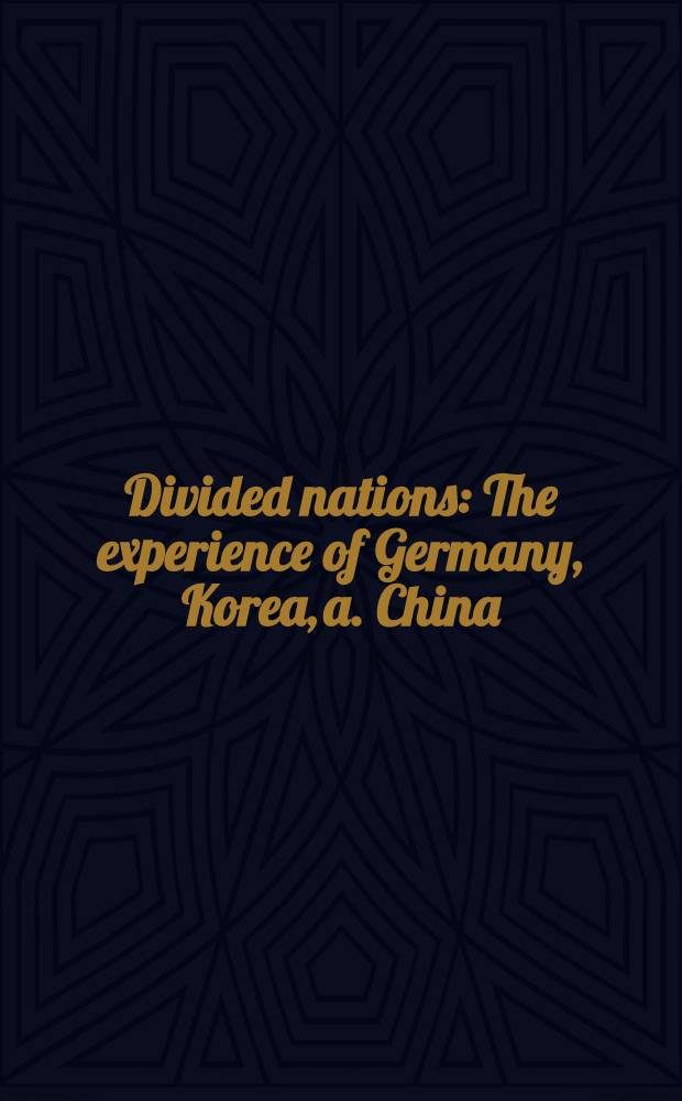 Divided nations : The experience of Germany, Korea, a. China
